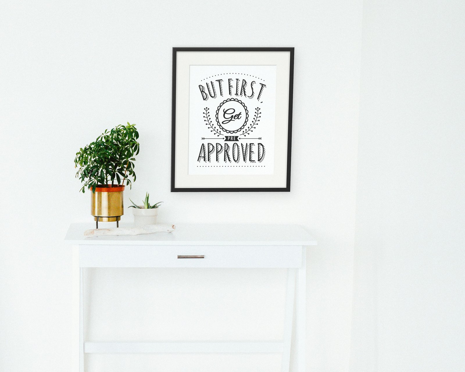 But First, Get Pre Approved, Framed in a hallway and entry