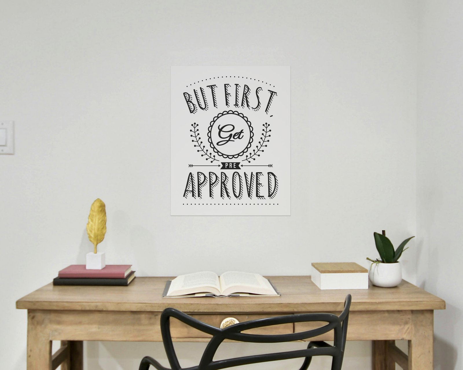 But First, Get Pre Approved, Bare print in a home office