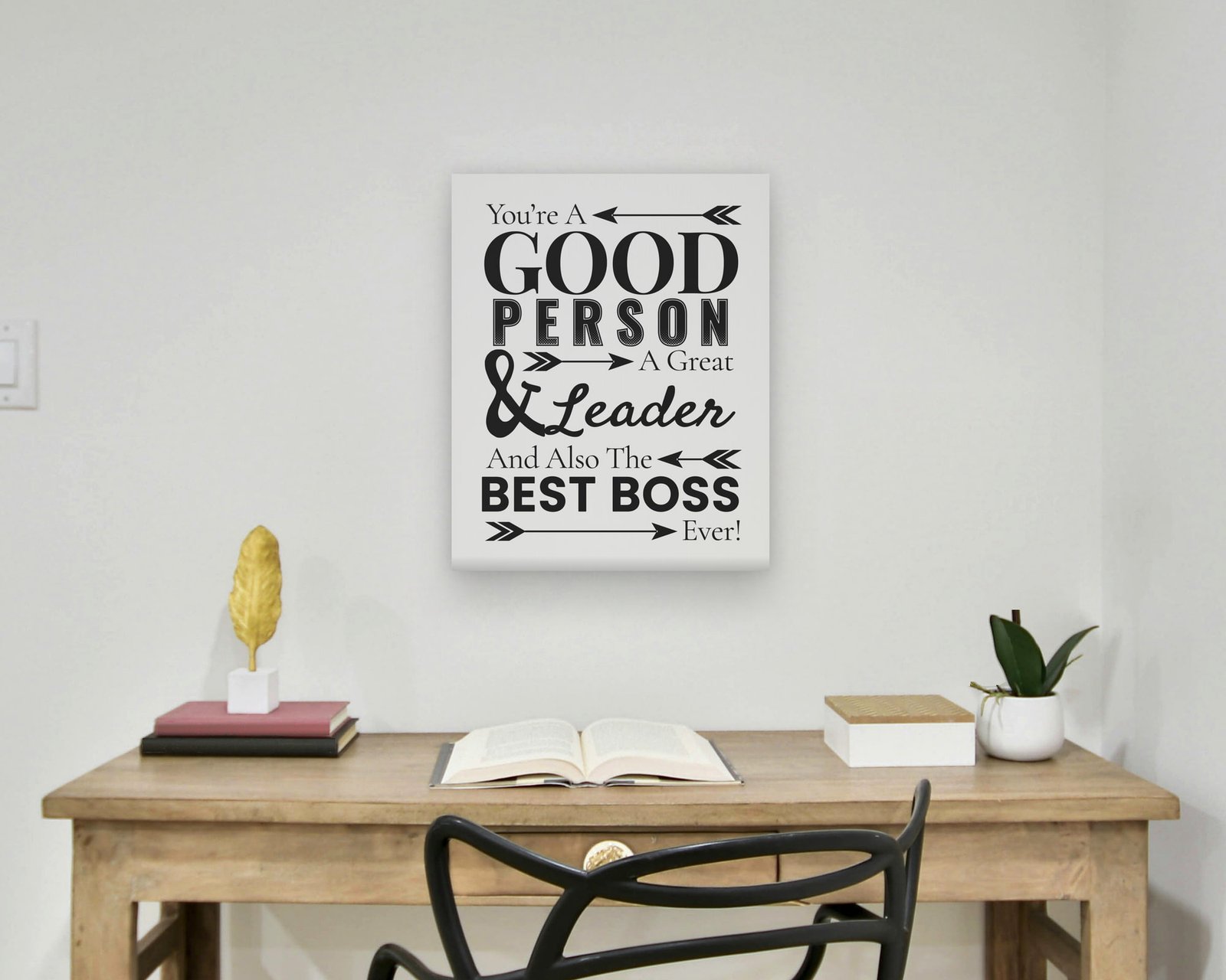 You're A Good Person, A Great Leader, And Also The Best Boss Ever, Gallery canvas in a home office