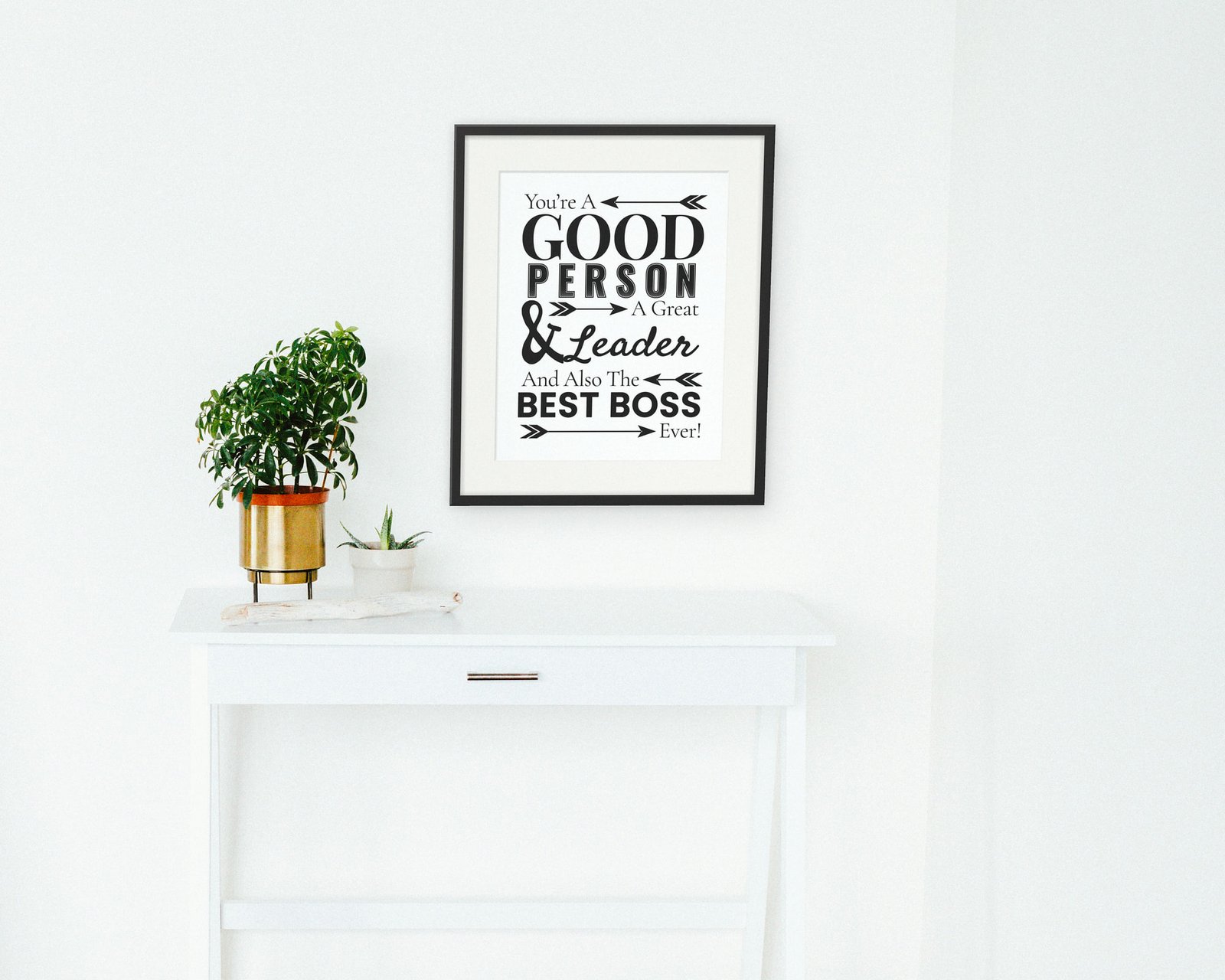 You're A Good Person, A Great Leader, And Also The Best Boss Ever, Framed in a hallway and entry