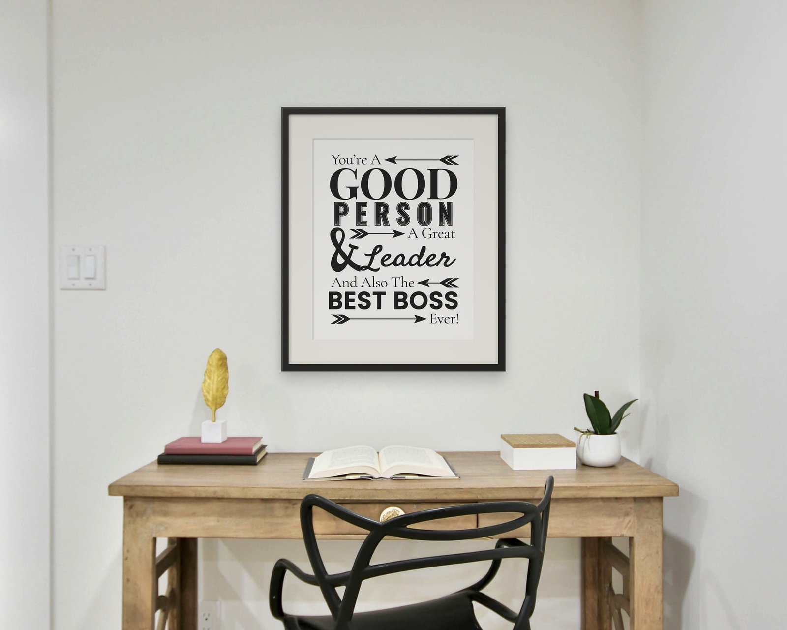 You're A Good Person, A Great Leader, And Also The Best Boss Ever, Framed in a home office